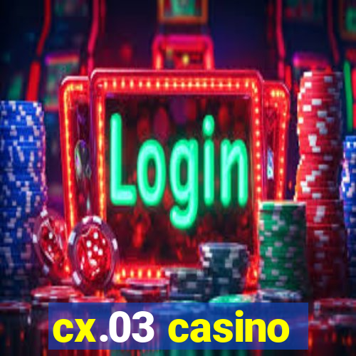 cx.03 casino